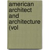 American Architect And Architecture (Vol door Onbekend