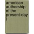 American Authorship Of The Present-Day (