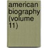 American Biography (Volume 11)