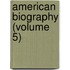American Biography (Volume 5)