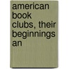 American Book Clubs, Their Beginnings An by Adolf Growoll