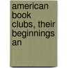 American Book Clubs, Their Beginnings An by Adolf Growoll