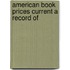American Book Prices Current A Record Of