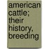 American Cattle; Their History, Breeding