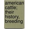 American Cattle; Their History, Breeding door Lewis Falley Allen