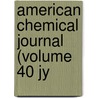 American Chemical Journal (Volume 40 Jy by General Books