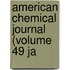 American Chemical Journal (Volume 49 Ja