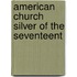 American Church Silver Of The Seventeent