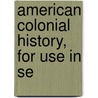 American Colonial History, For Use In Se door Roscoe Lewis Ashley