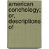 American Conchology; Or, Descriptions Of