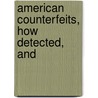 American Counterfeits, How Detected, And by George Pickering Burnham