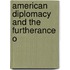 American Diplomacy And The Furtherance O