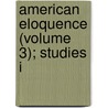 American Eloquence (Volume 3); Studies I door Alexander Johnston