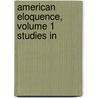 American Eloquence, Volume 1 Studies In by Alexander Johnston