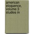 American Eloquence, Volume 3 Studies In