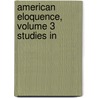 American Eloquence, Volume 3 Studies In door Alexander Johnston