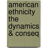 American Ethnicity The Dynamics & Conseq door Jonathan H. Turner