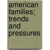 American Families; Trends And Pressures door United States. Congress. Youth
