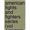 American Fights And Fighters Series (Vol door Onbekend