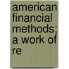 American Financial Methods; A Work Of Re door Gustav Nord