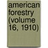 American Forestry (Volume 16, 1910)
