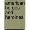 American Heroes And Heroines door Pauline Carrington Rust Bouv�