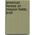 American Heroes On Mission Fields; Brief