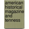 American Historical Magazine And Tenness door Tennessee Historical Society