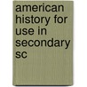 American History For Use In Secondary Sc door Roscoe Lewis Ashley