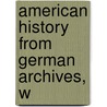 American History From German Archives, W by Rosengarten