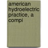 American Hydroelectric Practice, A Compi door William Thomas Taylor