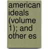 American Ideals (Volume 1); And Other Es door Iv Theodore Roosevelt