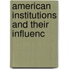 American Institutions And Their Influenc door Professor Alexis de Tocqueville