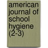 American Journal Of School Hygiene (2-3) door General Books