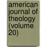 American Journal Of Theology (Volume 20) by University of School