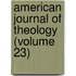 American Journal Of Theology (Volume 23)