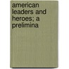 American Leaders And Heroes; A Prelimina door Wilbur Fisk Gordy