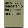 American Leadership For Peace And Arnitr door General Books