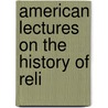 American Lectures On The History Of Reli door Onbekend