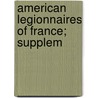 American Legionnaires Of France; Supplem by James Howard Gore