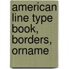 American Line Type Book, Borders, Orname door Inc Daystrom