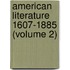 American Literature 1607-1885 (Volume 2)