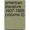 American Literature 1607-1885 (Volume 2) door Charles Francis Richardson