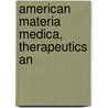 American Materia Medica, Therapeutics An door Finley Ellingwood