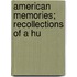 American Memories; Recollections Of A Hu