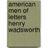 American Men Of Letters Henry Wadsworth