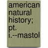 American Natural History; Pt. I.--Mastol by John Davidson Godman