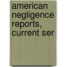 American Negligence Reports, Current Ser door Unknown Author