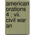 American Orations  4 ; Vii. Civil War An