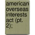 American Overseas Interests Act (Pt. 2);